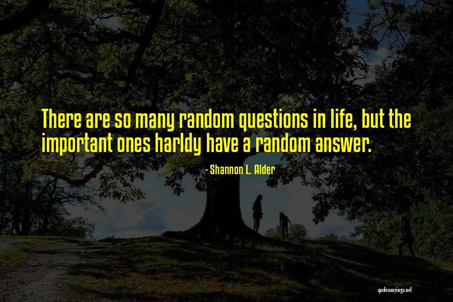 Random Questions Quotes By Shannon L. Alder Random Questions Quotes By Shannon L. Alder
