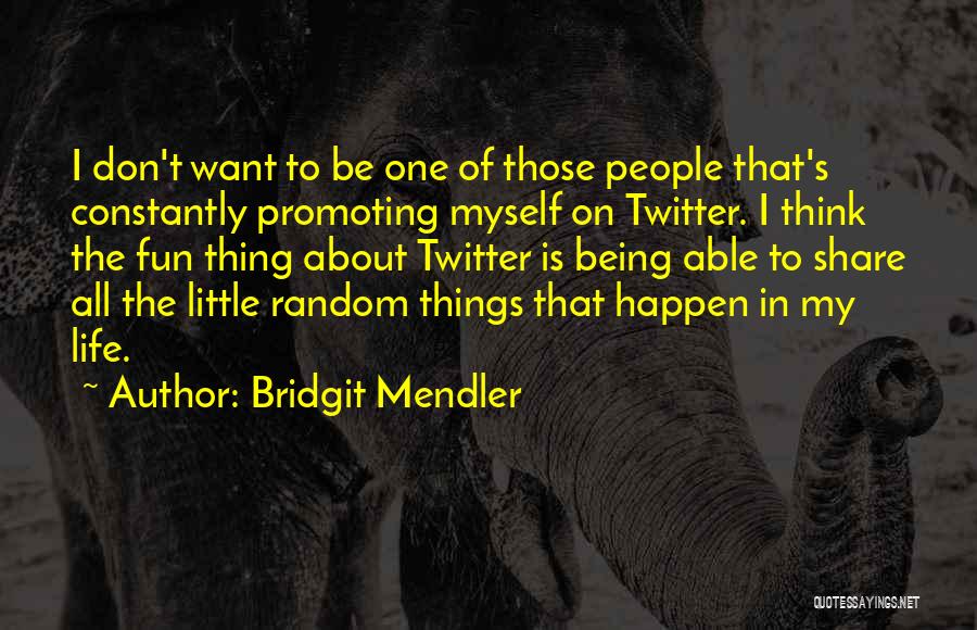 Random Things In Life Quotes By Bridgit Mendler
