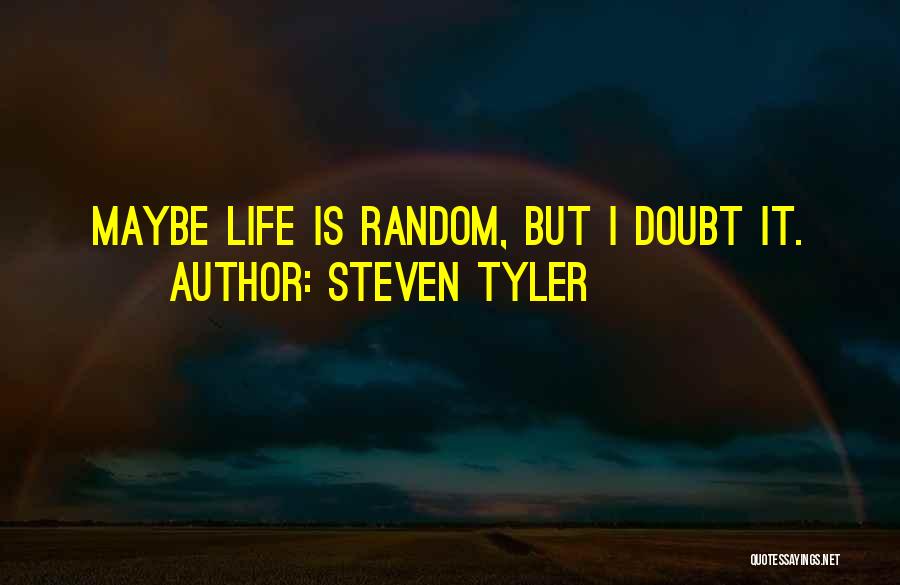 Random Things In Life Quotes By Steven Tyler