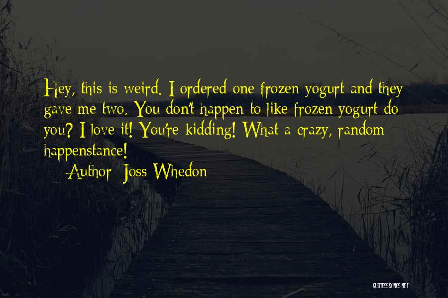 Random Weird Quotes By Joss Whedon