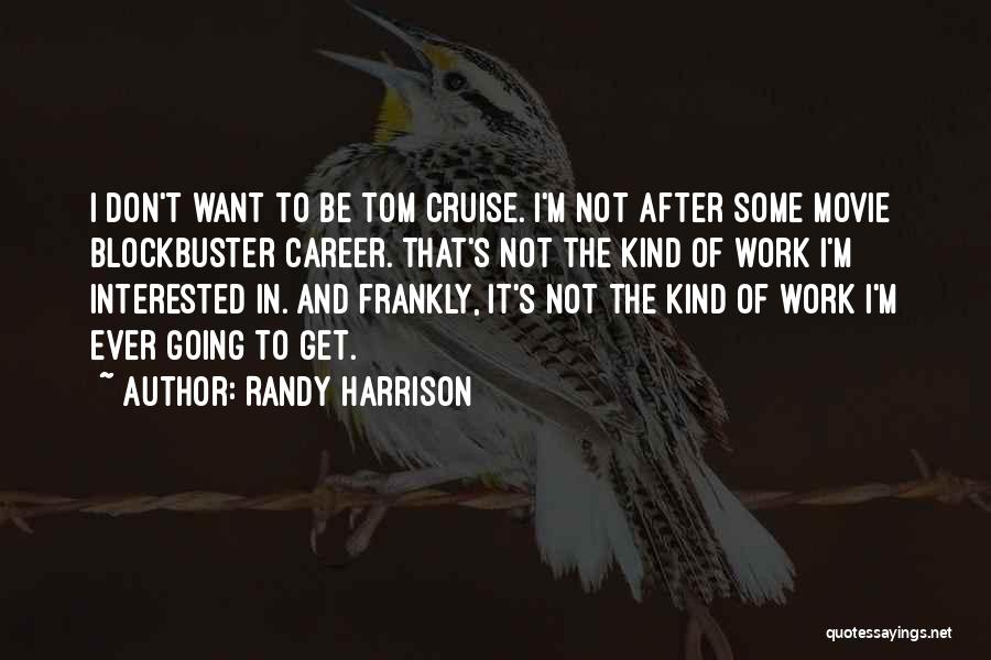 Randy Blockbuster Quotes By Randy Harrison