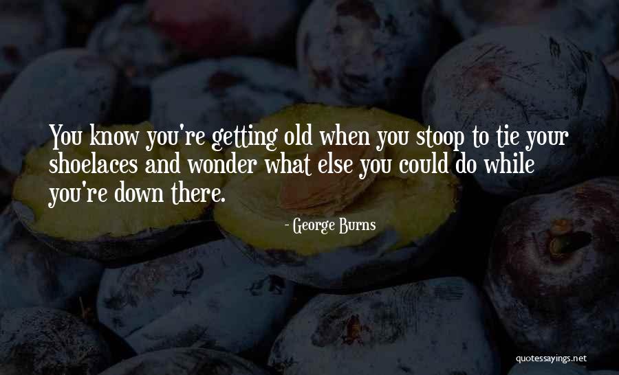 Raniela April Quotes By George Burns Raniela April Quotes By George Burns