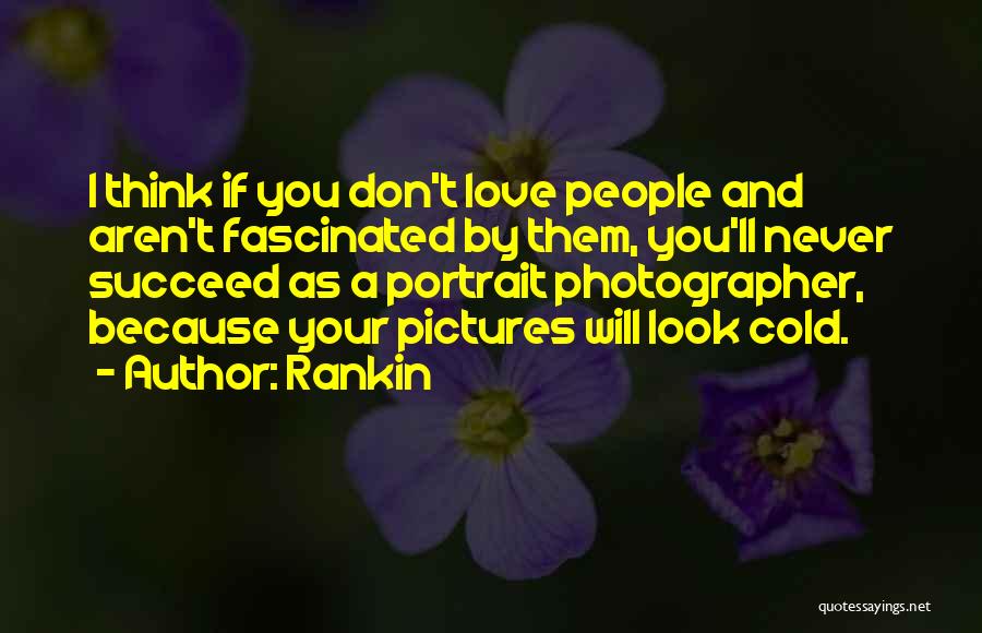 Rankin Photographer Quotes By Rankin