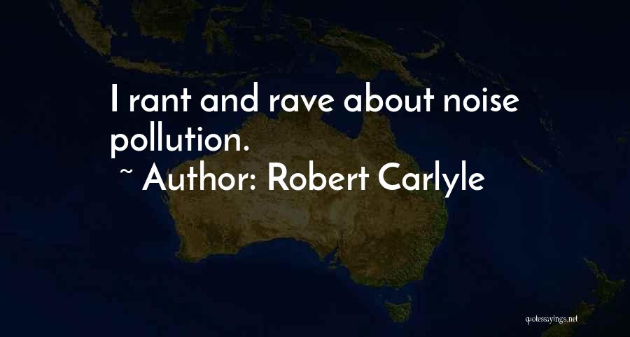 Rant And Rave Quotes By Robert Carlyle
