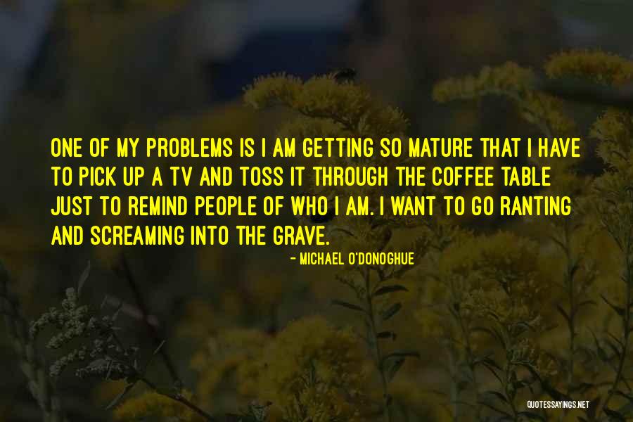 Ranting Quotes By Michael O'Donoghue Ranting Quotes By Michael O'Donoghue