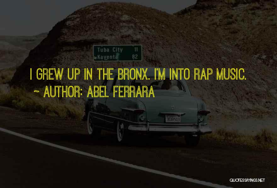 Rap Music Quotes By Abel Ferrara