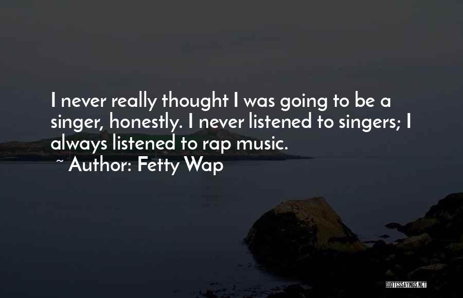 Rap Singers Quotes By Fetty Wap