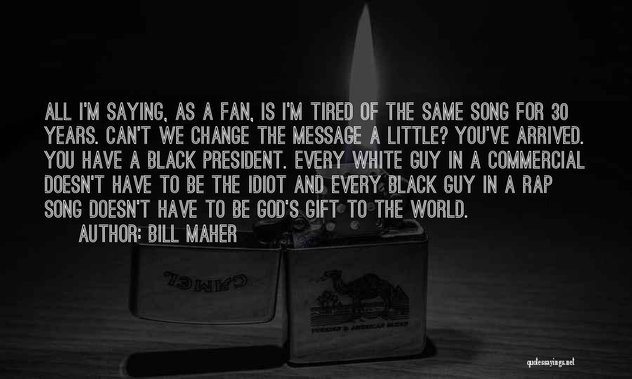 Rap Song Quotes By Bill Maher