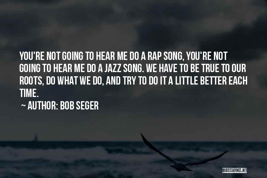 Rap Song Quotes By Bob Seger