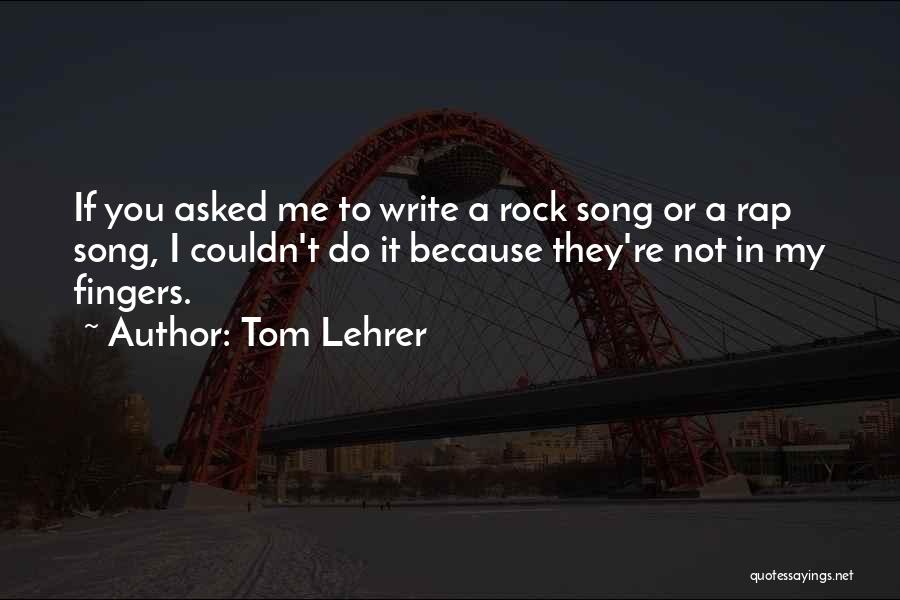 Rap Song Quotes By Tom Lehrer