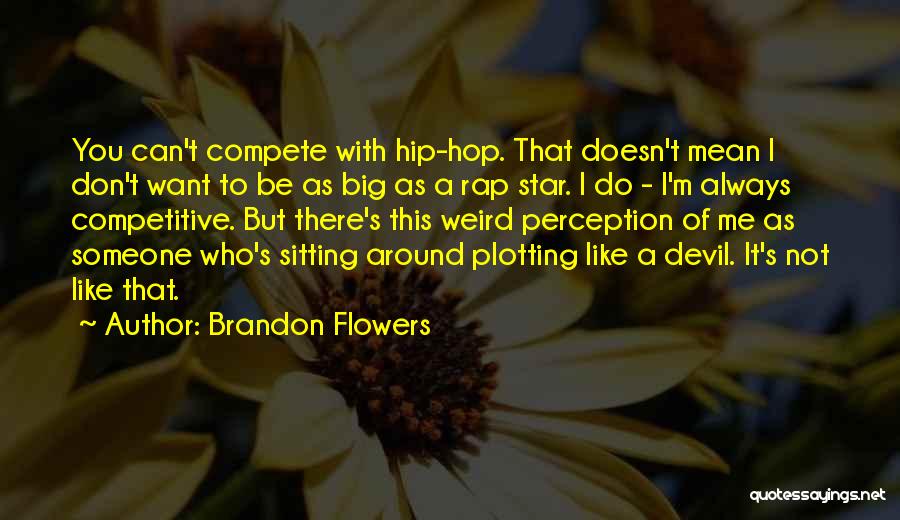 Rap Star Quotes By Brandon Flowers