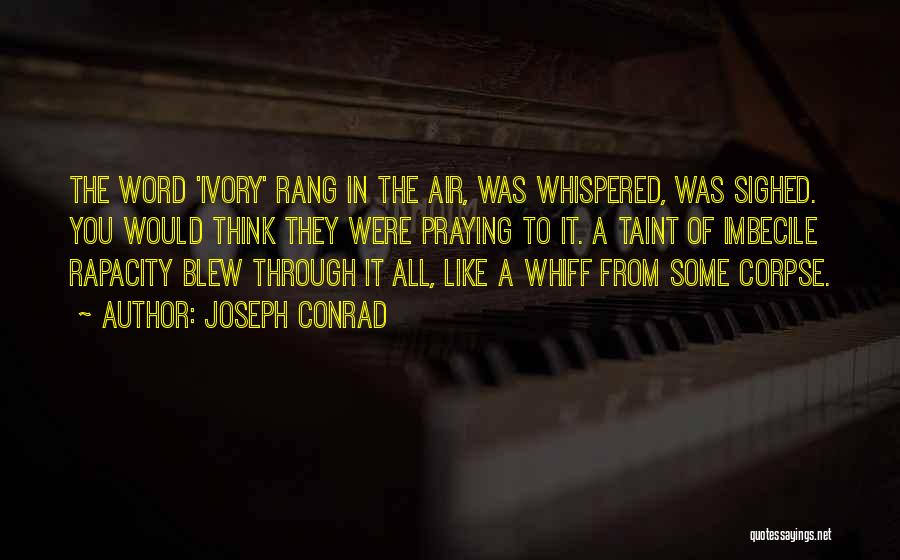 Rapacity Quotes By Joseph Conrad