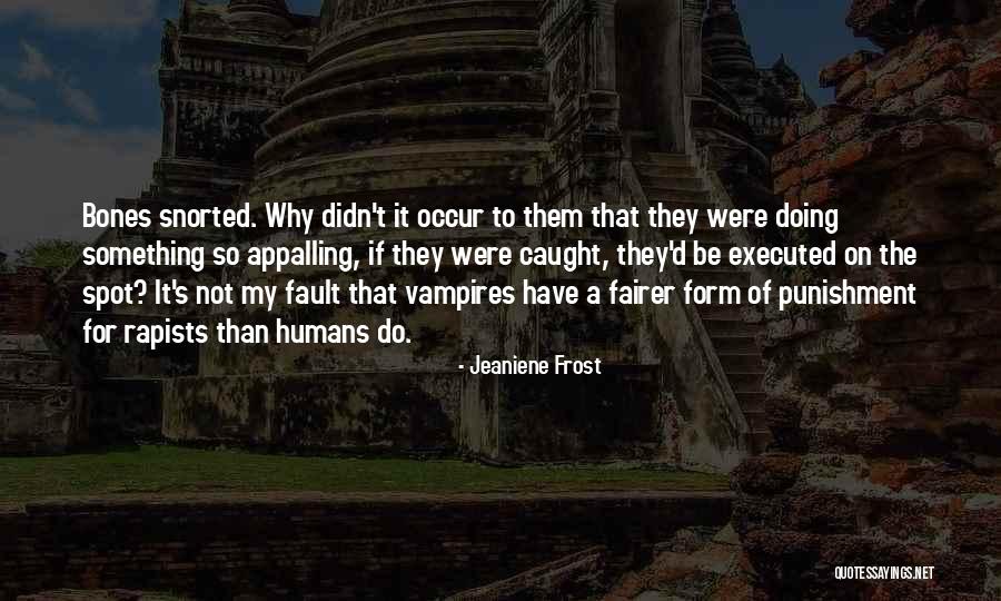 Rapists Quotes By Jeaniene Frost Rapists Quotes By Jeaniene Frost