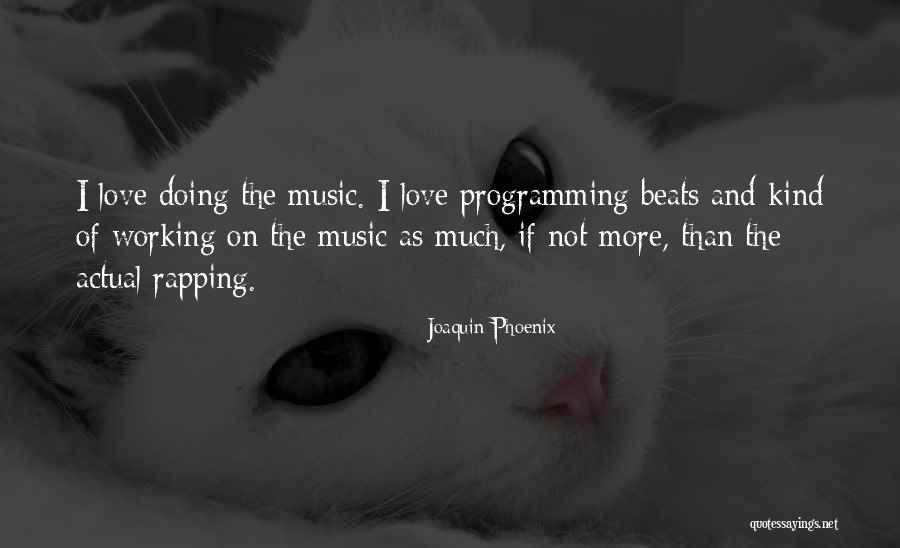 Rapping Love Quotes By Joaquin Phoenix Rapping Love Quotes By Joaquin Phoenix