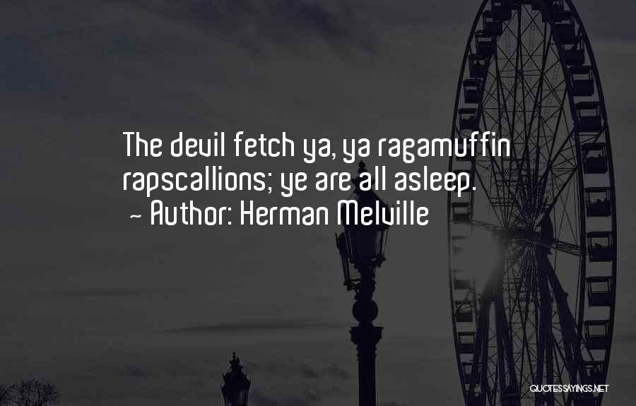 Rapscallions Quotes By Herman Melville