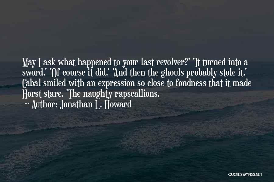 Rapscallions Quotes By Jonathan L. Howard