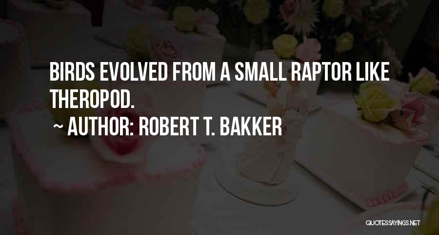 Raptor Quotes By Robert T. Bakker