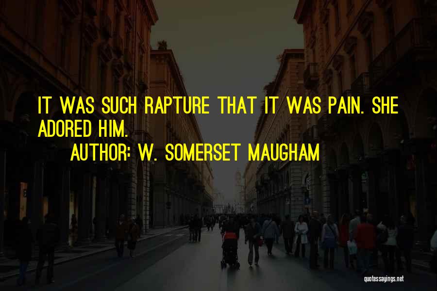 Rapture Love Quotes By W. Somerset Maugham