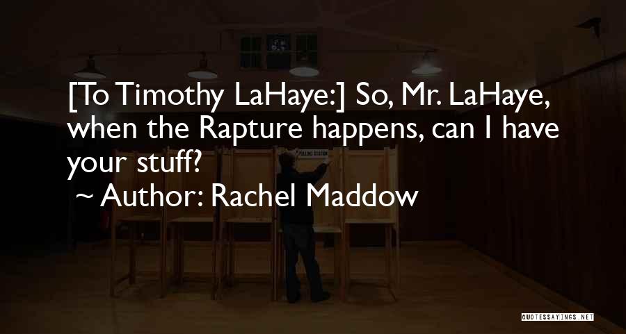 Rapture Quotes By Rachel Maddow