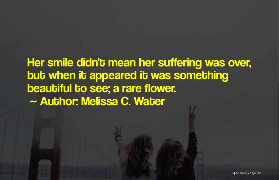 Rare And Beautiful Love Quotes By Melissa C. Water