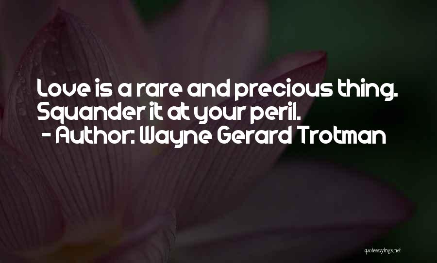 Rare And Precious Quotes By Wayne Gerard Trotman