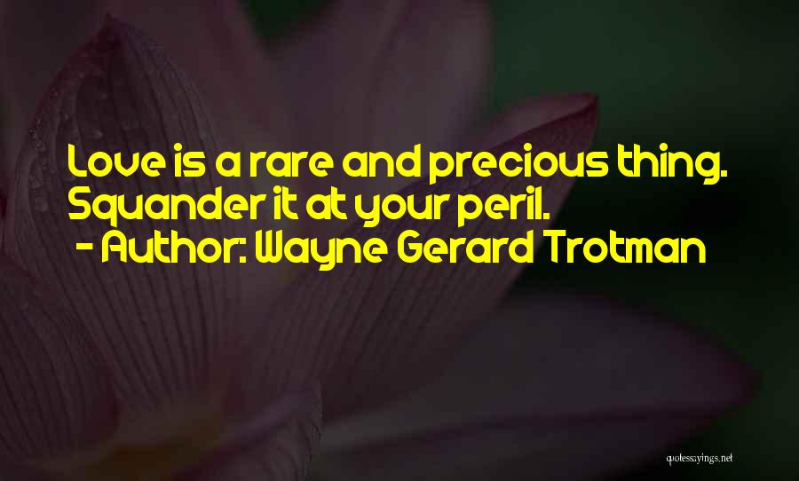 Rare And Precious Things Quotes By Wayne Gerard Trotman