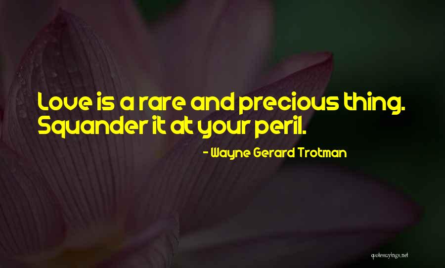 Rare And Precious Things Quotes By Wayne Gerard Trotman