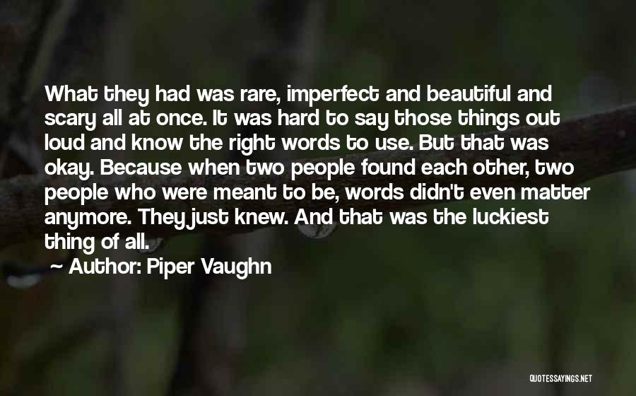 Rare But Beautiful Quotes By Piper Vaughn