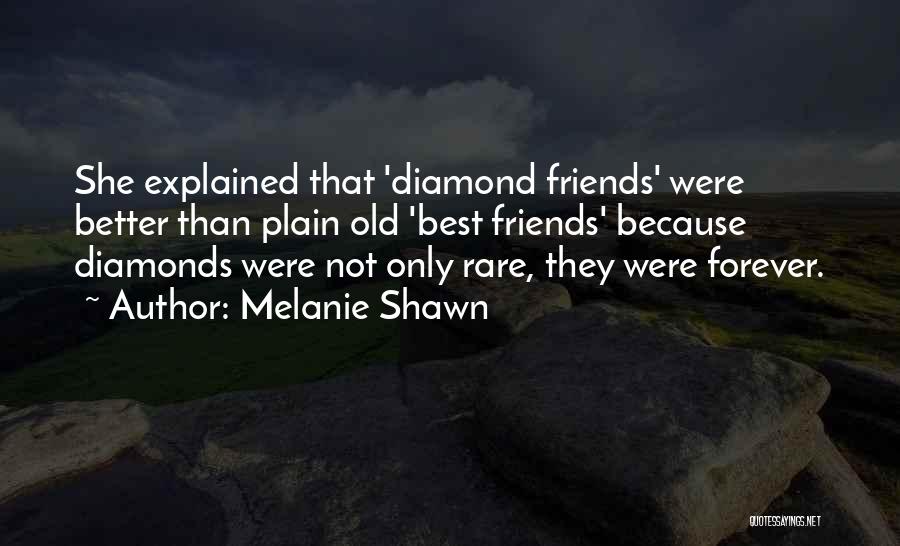 Rare Diamonds Quotes By Melanie Shawn