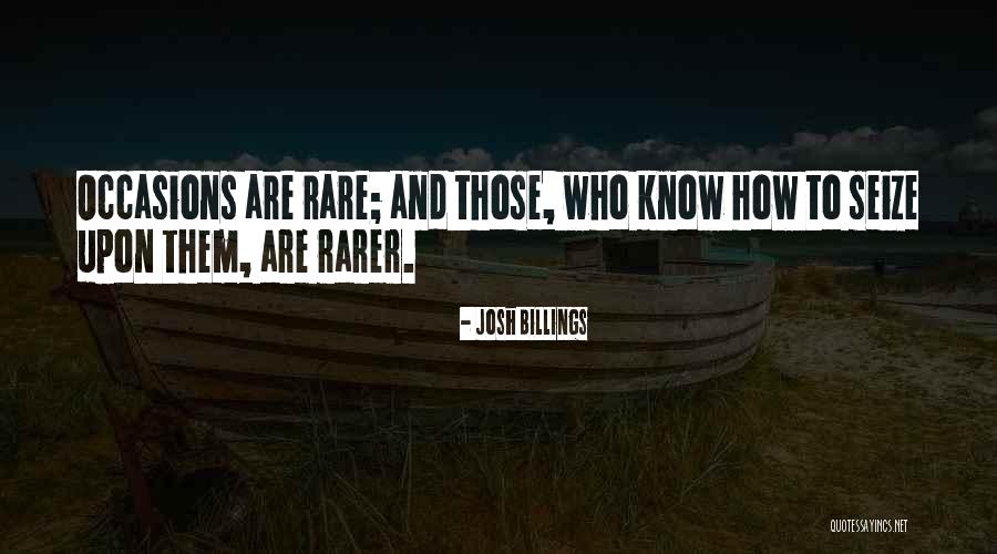 Rare Opportunities Quotes By Josh Billings