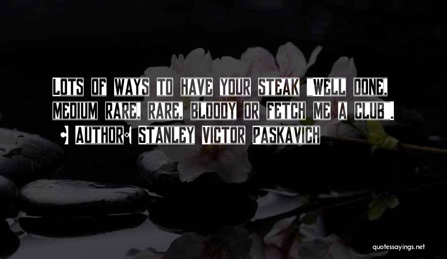 Rare Steak Quotes By Stanley Victor Paskavich