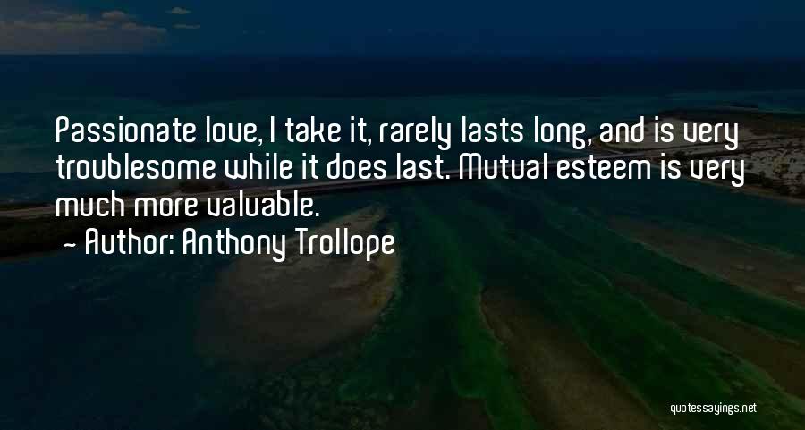 Rarely Love Quotes By Anthony Trollope