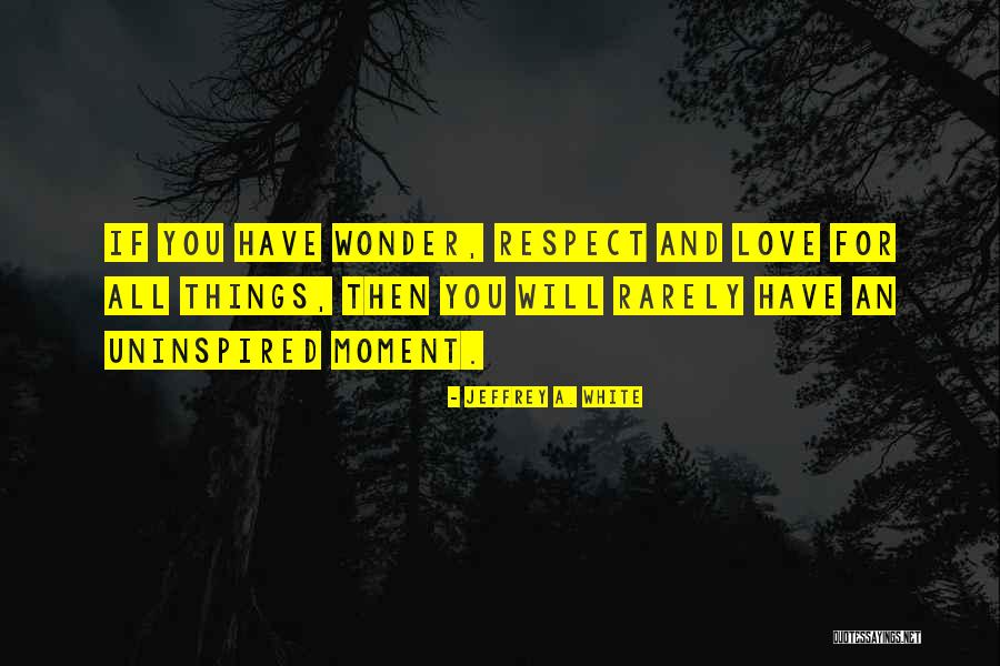 Rarely Love Quotes By Jeffrey A. White Rarely Love Quotes By Jeffrey A. White