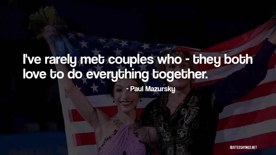 Rarely Love Quotes By Paul Mazursky Rarely Love Quotes By Paul Mazursky