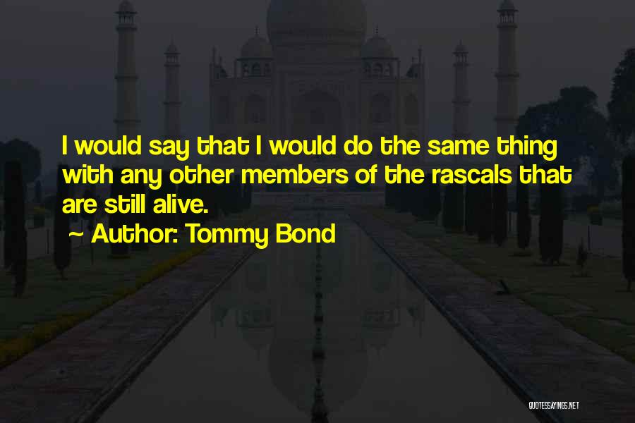 Rascals Quotes By Tommy Bond