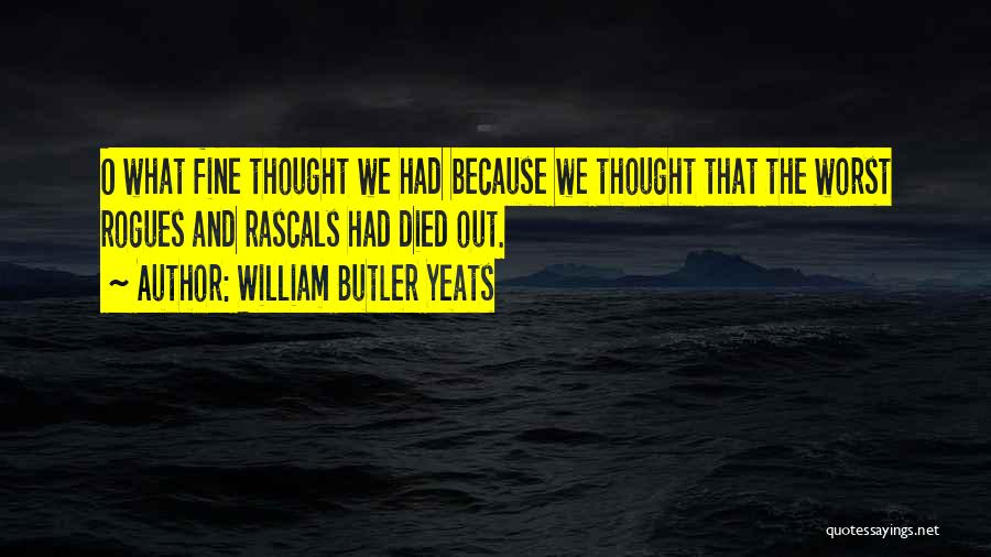 Rascals Quotes By William Butler Yeats