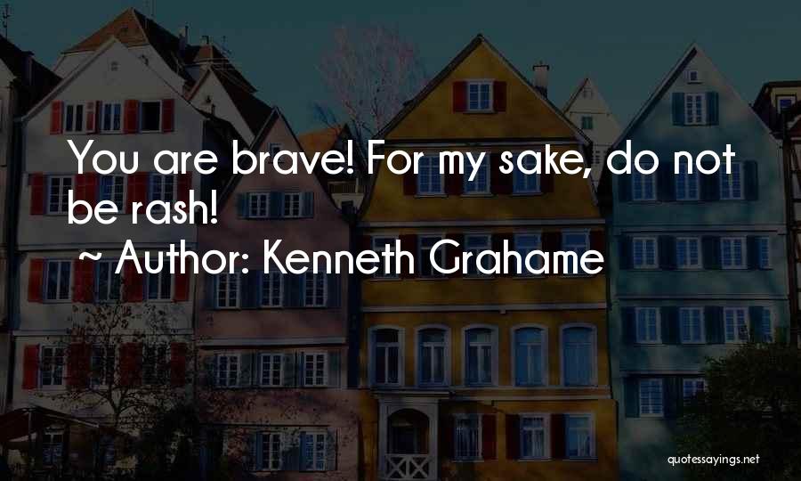 Rash Quotes By Kenneth Grahame