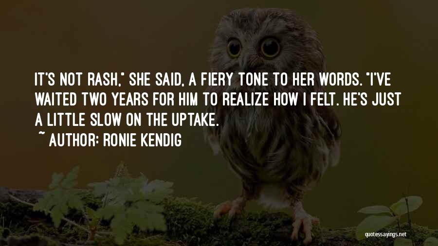 Rash Words Quotes By Ronie Kendig