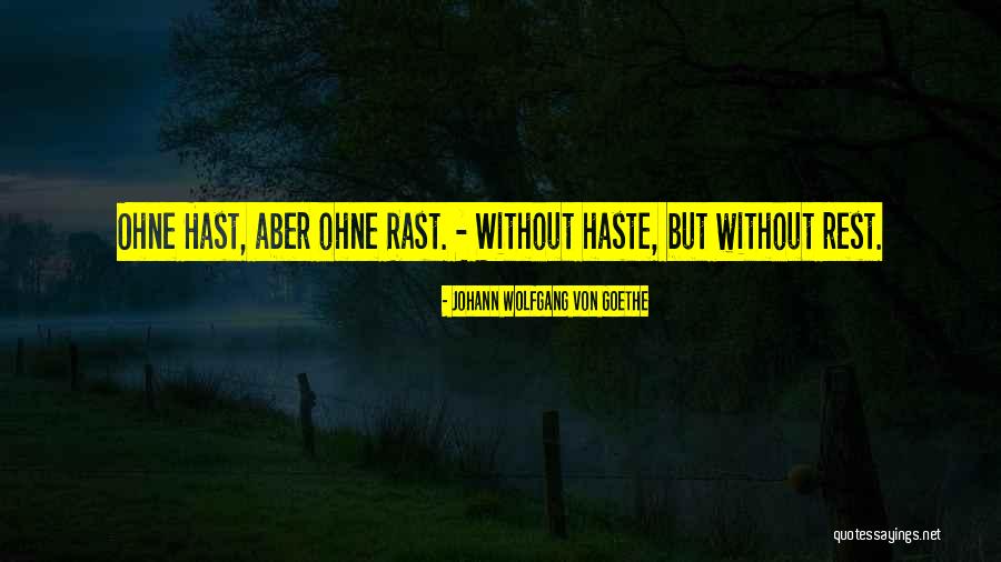 Rast Quotes By Johann Wolfgang Von Goethe Rast Quotes By Johann Wolfgang Von Goethe