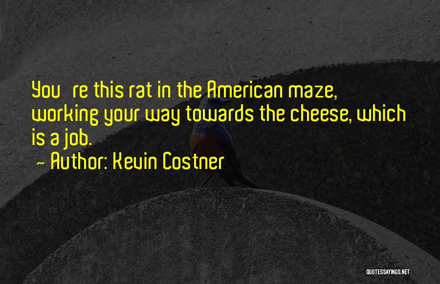 Rat And Cheese Quotes By Kevin Costner