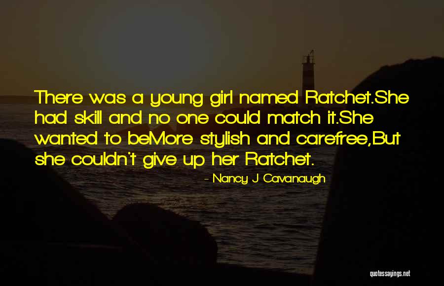 Ratchet Girl Quotes By Nancy J Cavanaugh