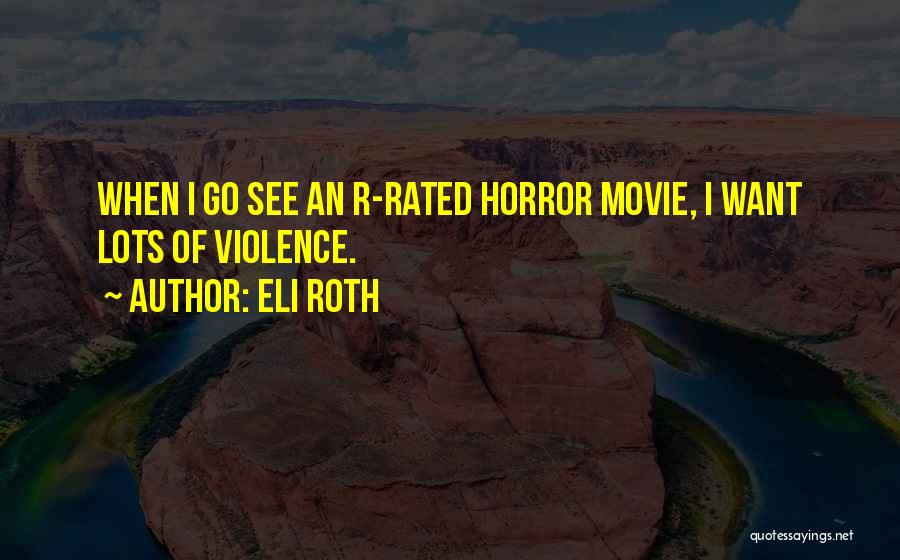 Rated R Quotes By Eli Roth