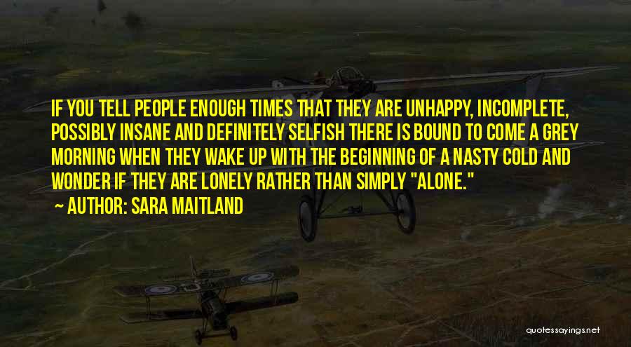 Rather Be Alone Than Unhappy Quotes By Sara Maitland