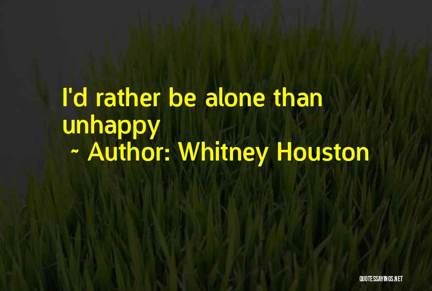 Rather Be Alone Than Unhappy Quotes By Whitney Houston