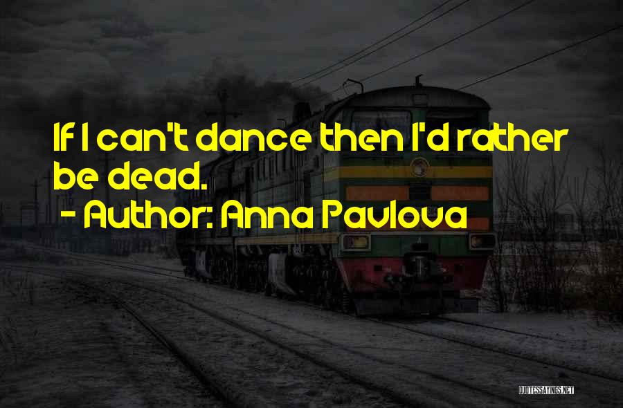 Rather Be Dead Quotes By Anna Pavlova