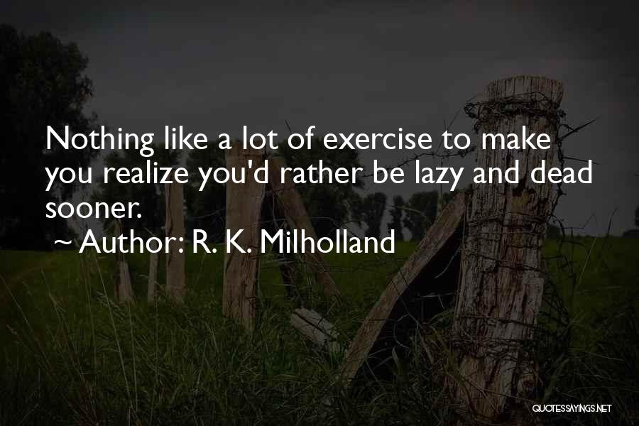 Rather Be Dead Quotes By R. K. Milholland