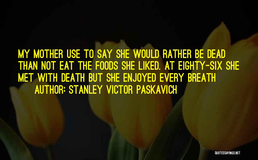 Rather Be Dead Quotes By Stanley Victor Paskavich