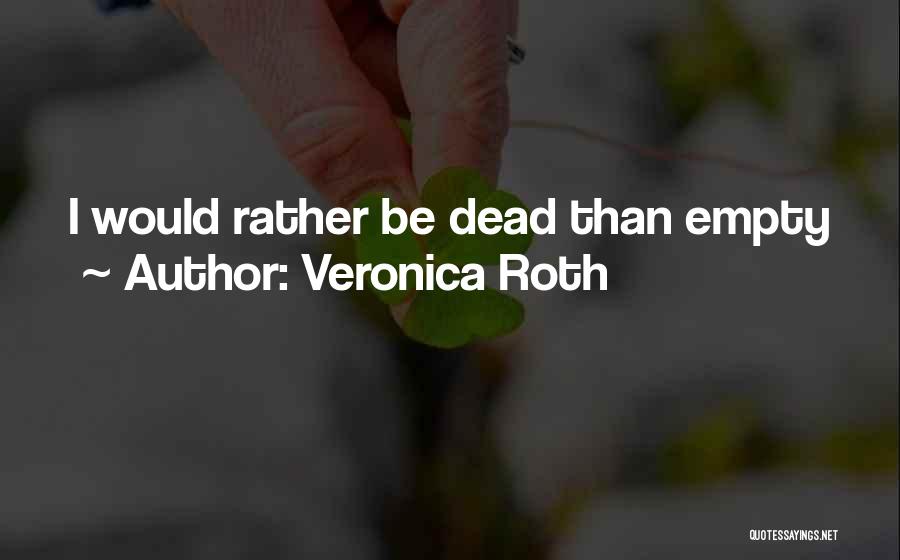 Rather Be Dead Quotes By Veronica Roth