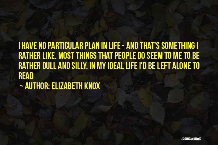 Rather Be Left Alone Quotes By Elizabeth Knox