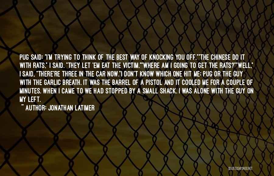 Rather Be Left Alone Quotes By Jonathan Latimer